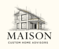 Maison Custom Home Advisors
